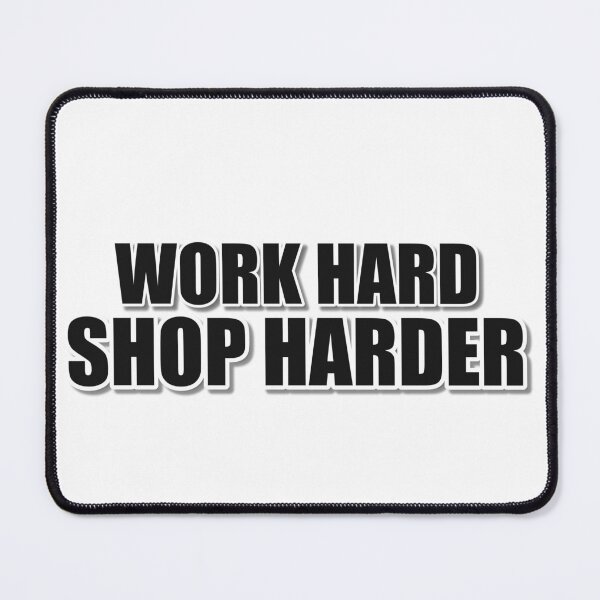 Item preview, Work Hard Shop Harder Quote designed and sold by JeckoStore.