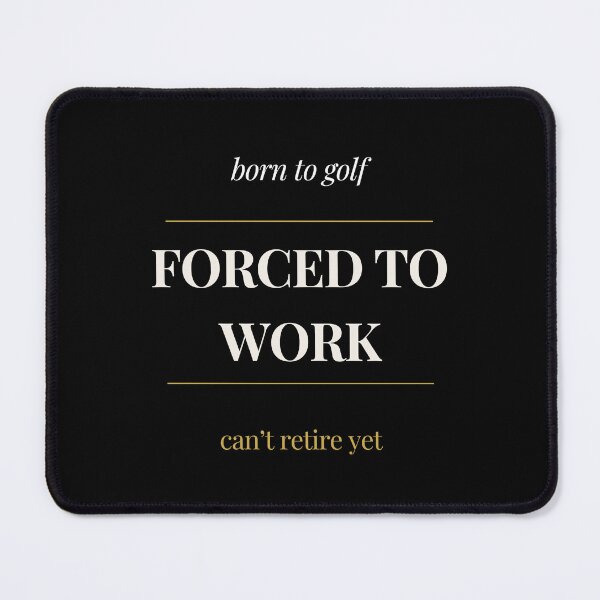 Item preview, Copy of Forced To Work Born To Golf - Funny Golf Shirt Can't Retire Yet designed and sold by ProdlyTees.