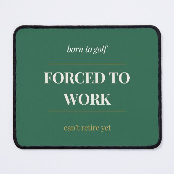 Item preview, Forced To Work Born To Golf - Funny Golf Shirt Can't Retire Yet designed and sold by ProdlyTees.