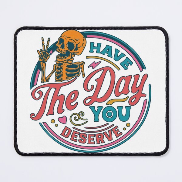 Item preview, Have The Day You Deserve designed and sold by sahbender.