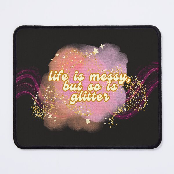 Item preview, Life Is Messy But So Is Glitter - Optimistic Saying designed and sold by karolina lindy.
