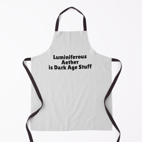 Item preview, In Physics Luminiferous Aether is Dark Age Stuff. designed and sold by MPC-Mince-Pies.