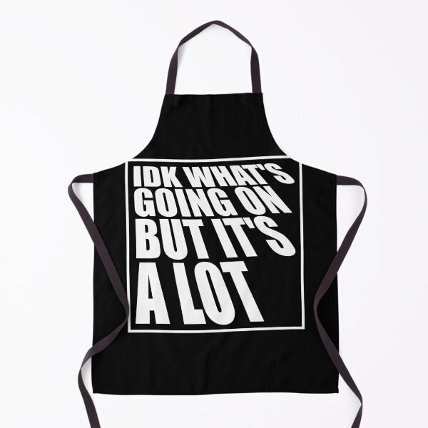 Item preview, Idk What's Going On But It's A Lot Funny Relatable Quote designed and sold by shirt-o-mat.