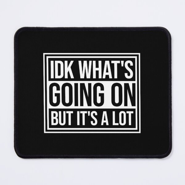 Item preview, Idk What's Going On But It's A Lot Funny Relatable Quote designed and sold by shirt-o-mat.