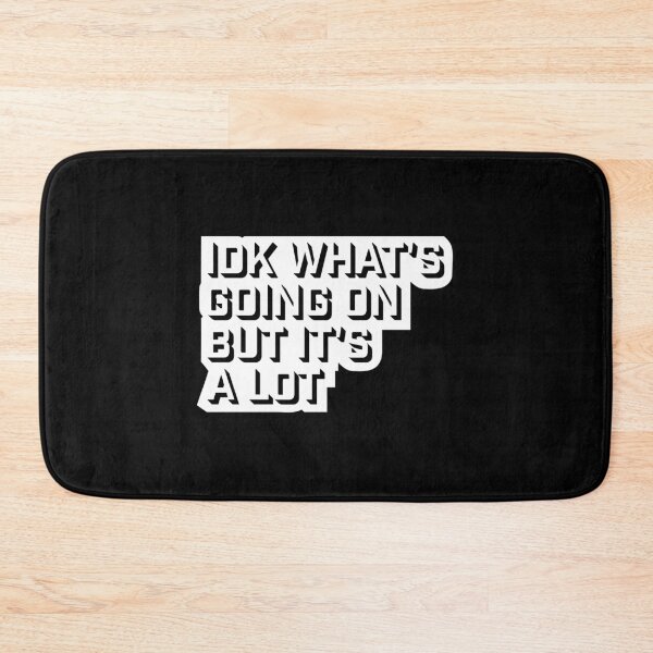 Item preview, Idk What's Going On But It's A Lot Funny Relatable Quote designed and sold by shirt-o-mat.
