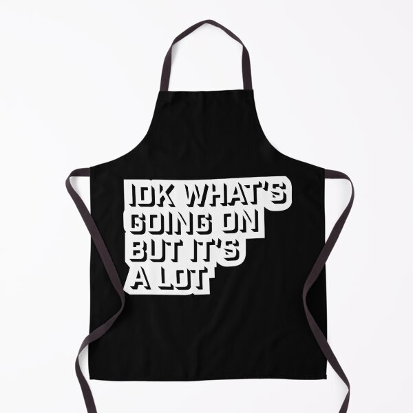Item preview, Idk What's Going On But It's A Lot Funny Relatable Quote designed and sold by shirt-o-mat.