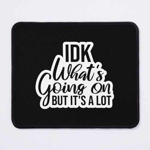 Item preview, Idk What's Going On But It's A Lot Funny Relatable Quote designed and sold by shirt-o-mat.