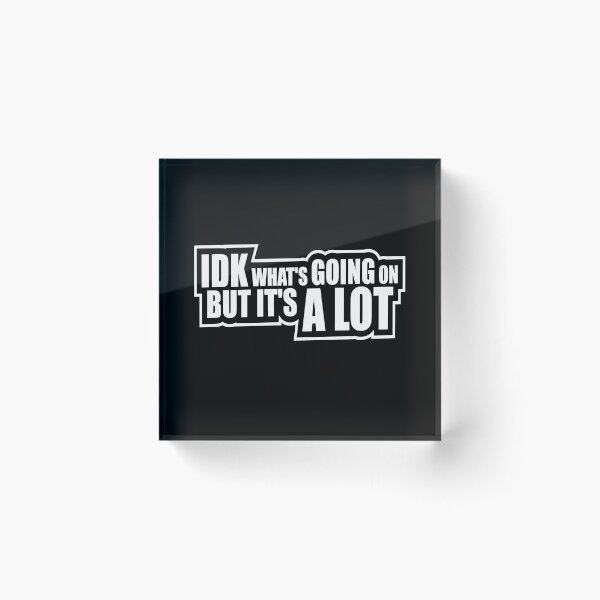 Item preview, Idk What's Going On But It's A Lot Funny Relatable Quote designed and sold by shirt-o-mat.