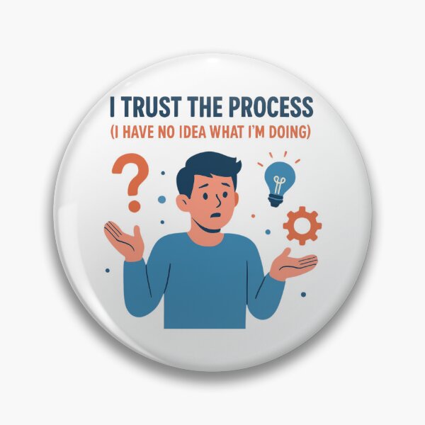 Item preview, I Trust the Process (I Have No Idea What I'm Doing) designed and sold by PeterskyDesign.