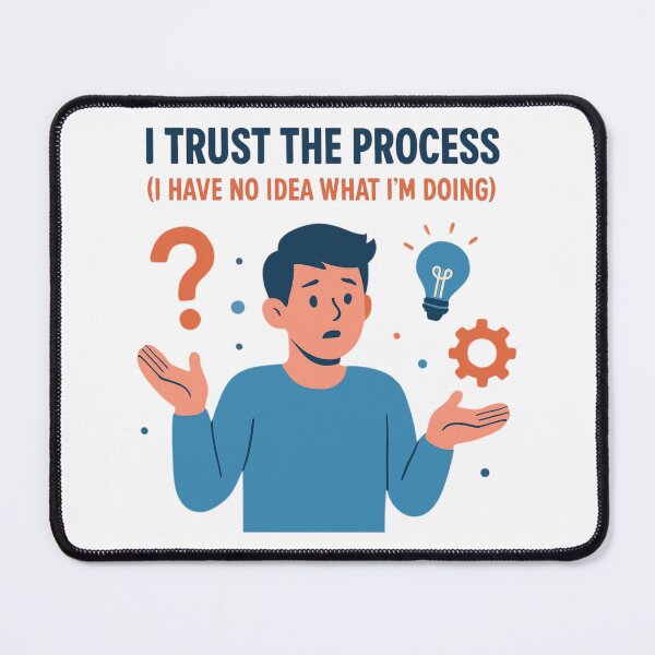 Item preview, I Trust the Process (I Have No Idea What I'm Doing) designed and sold by PeterskyDesign.