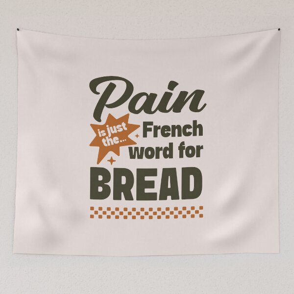 Item preview, Pain is just French for bread | Funny existential foodie thought designed and sold by MamSelle.