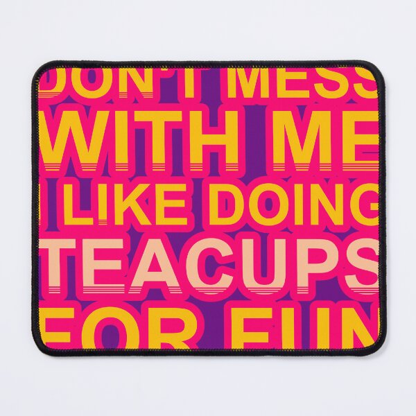 Item preview, Don'T Mess With I Like Doing Teacups For Fun designed and sold by TheIconSmith.
