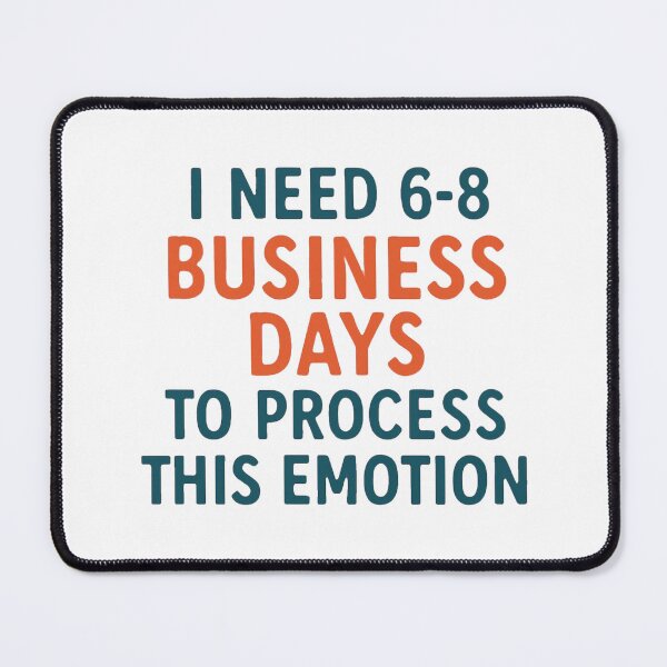 Item preview, I Need 6-8 Business Days to Process This Emotion designed and sold by PeterskyDesign.