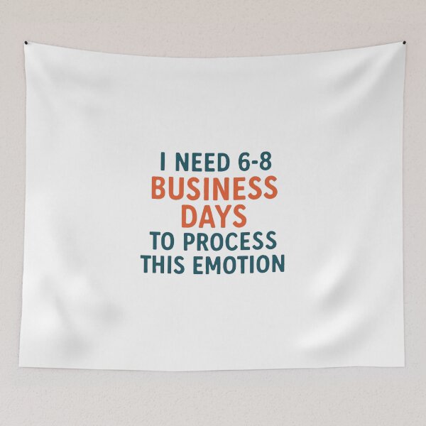 Item preview, I Need 6-8 Business Days to Process This Emotion designed and sold by PeterskyDesign.