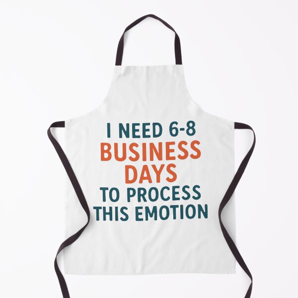 Item preview, I Need 6-8 Business Days to Process This Emotion designed and sold by PeterskyDesign.