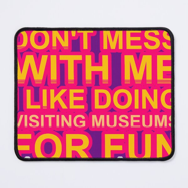 Item preview, Don'T Mess With I Like Doing Visiting Museums For Fun designed and sold by TheIconSmith.