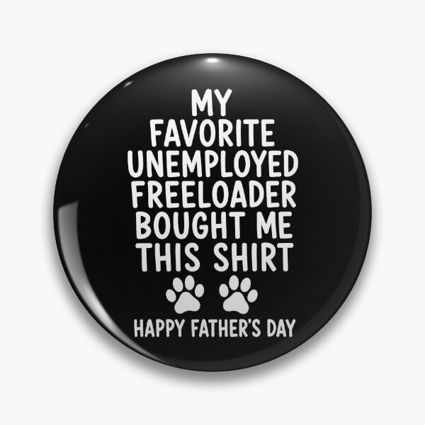 Item preview, My Favorite Unemployed Freeloader Bought me This happy fathers day designed and sold by Kladhadredo.