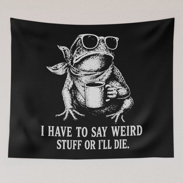 Item preview, I Have to Say Weird Stuff Or I'll Die Frog Drinking designed and sold by will freed18.