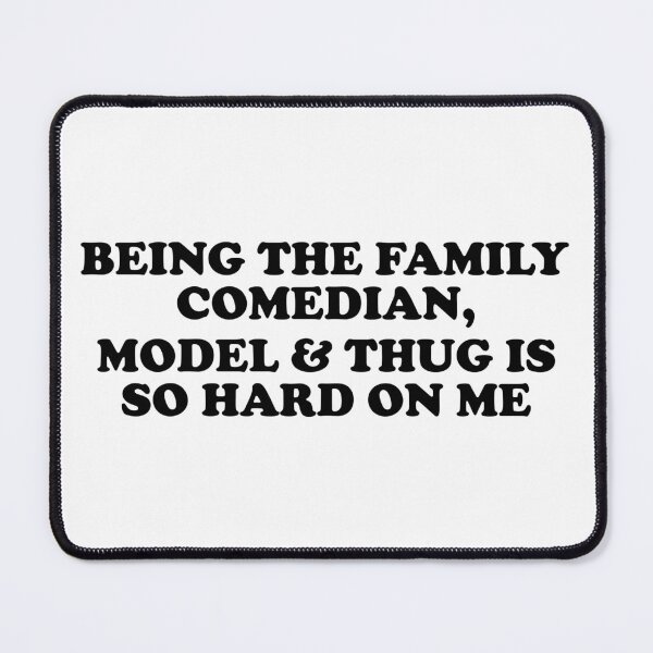 Item preview, Being The Family Comedian, Model & Thug is so Hard on me T-Shirt designed and sold by ChungusLiving.