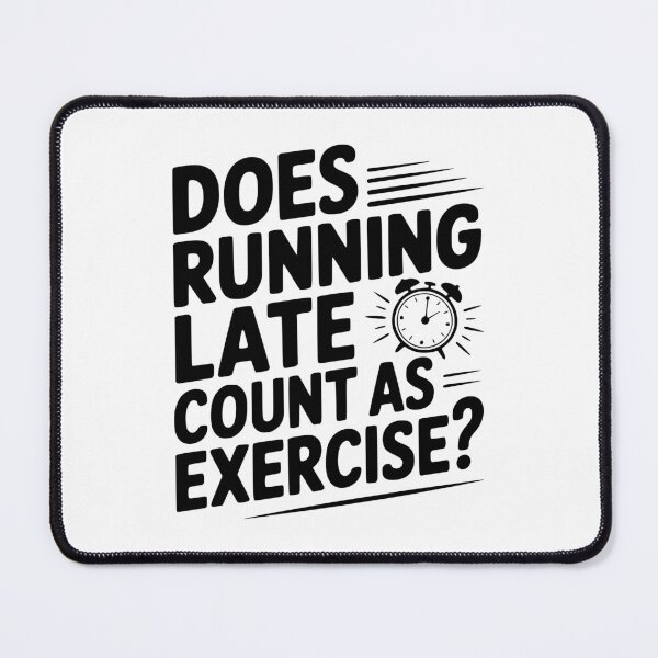 Item preview, Does Running Late Count as Exercise? designed and sold by Frank Ring.