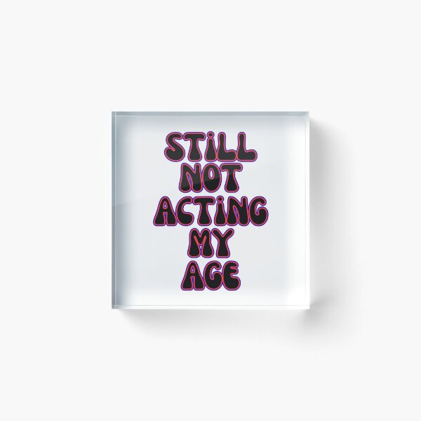 Item preview, Still Not Acting My Age Funny Bold Quote Design designed and sold by Snedsdigital.