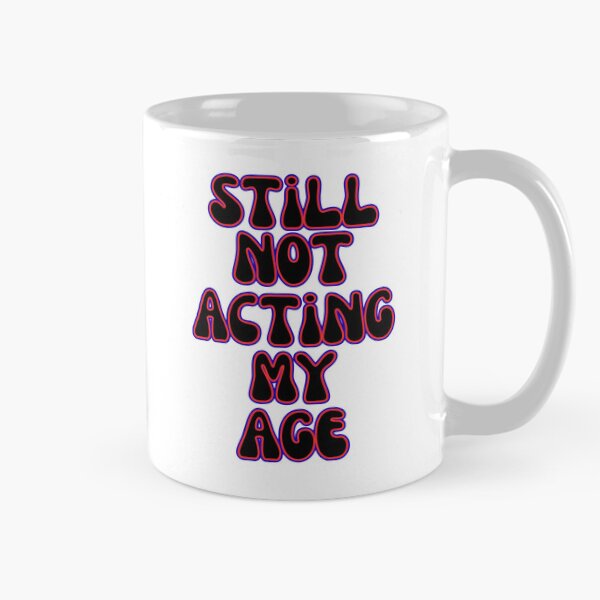 Item preview, Still Not Acting My Age Funny Bold Quote Design designed and sold by Snedsdigital.