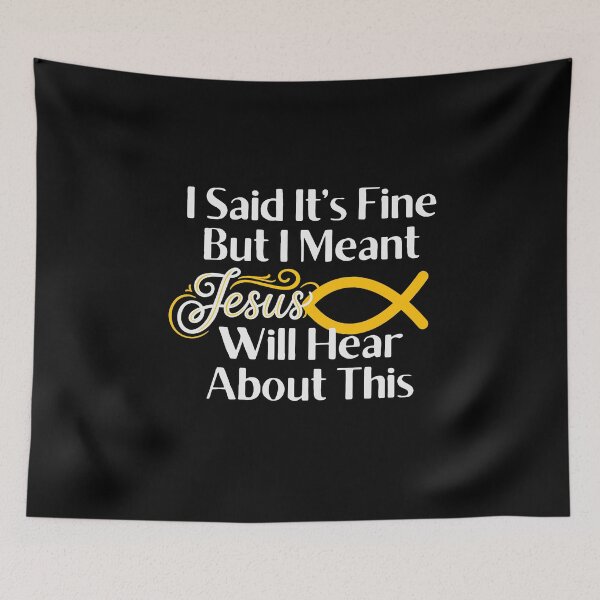 Item preview, I Said It’s Fine But I Meant Jesus Will Hear About This designed and sold by monika-arthing.