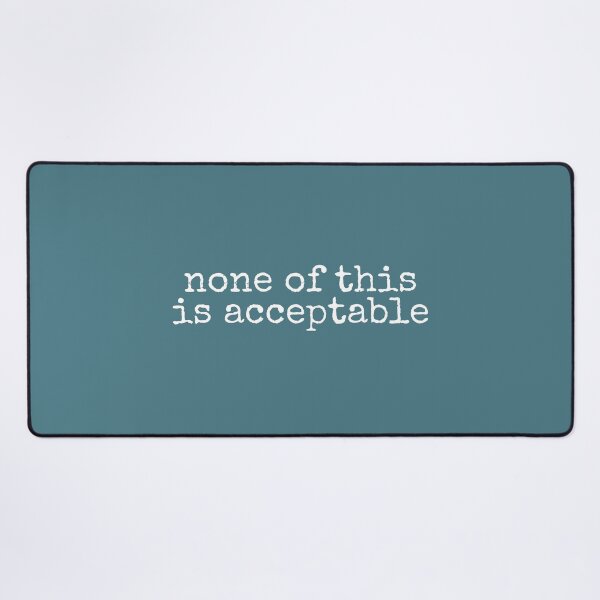 Item preview, None Of This Is Acceptable designed and sold by DemureArtsy.