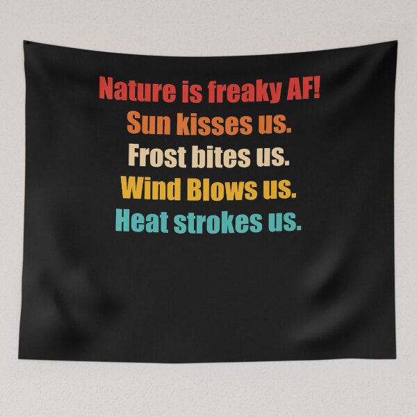 Item preview, Nature Is Freaky Af Sun Kisses Us Frost Bites Us Wind Blows designed and sold by Jackstudioo.