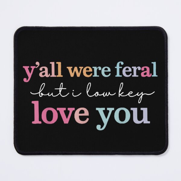Item preview, Yall Were Feral But I Low Key Love You Sassy Quote designed and sold by LizzyKeiko.