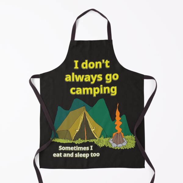 Item preview, I don't always go camping - sometimes I eat and sleep too designed and sold by LittleGreyMan2026.