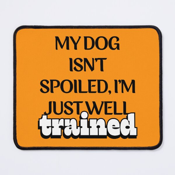 Item preview, Spoiled Pup, Trained Owner designed and sold by EmiLeaLun.