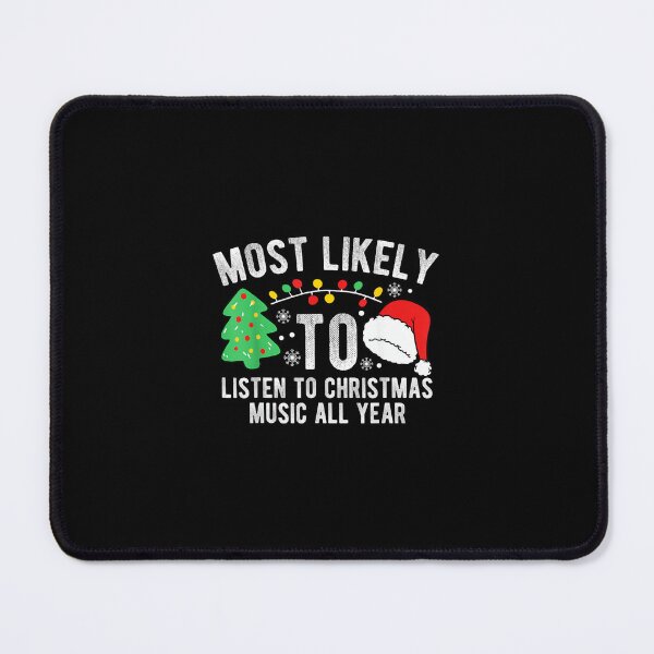 Item preview, Most Likely To Listen To Christmas Music All Year X-mas designed and sold by wardpowerslamon.