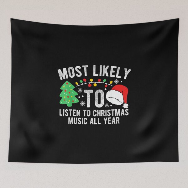 Item preview, Most Likely To Listen To Christmas Music All Year X-mas designed and sold by wardpowerslamon.