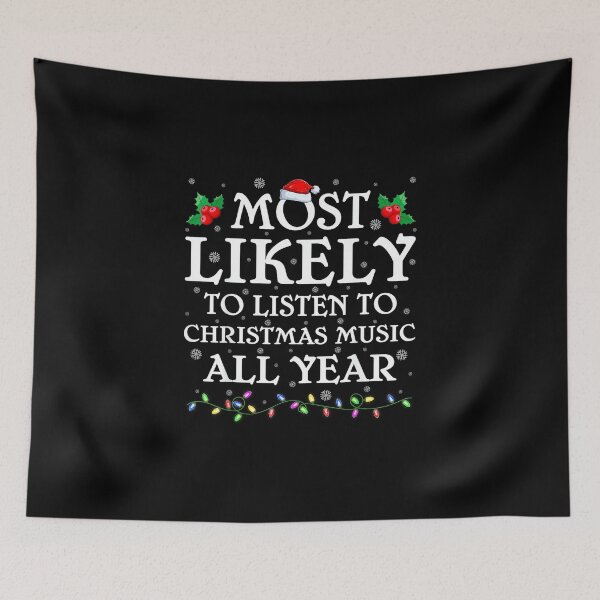 Item preview, Most Likely To Listen To Christmas Music All Year Xmas designed and sold by wardpowerslamon.
