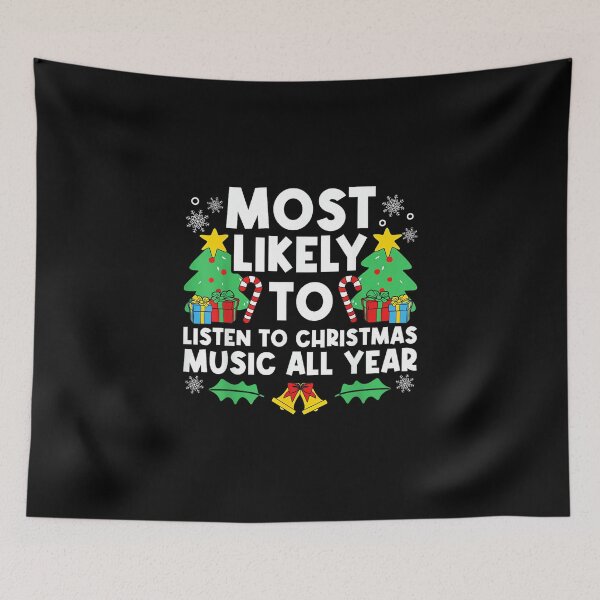 Item preview, Most Likely To Listen To Christmas Music All Year X-mas designed and sold by wardpowerslamon.