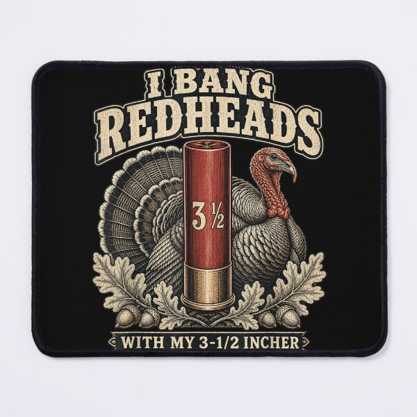 Item preview, I Bang Redheads With My 3-1/2 Incher Turkey Hunter Shotgun Shell Humor designed and sold by PhocoNibict.