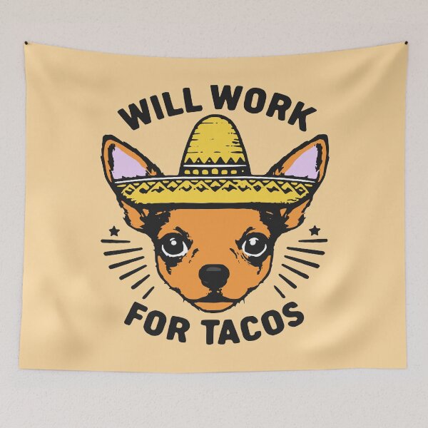 Item preview, Will Work For Tacos designed and sold by derpfudge.