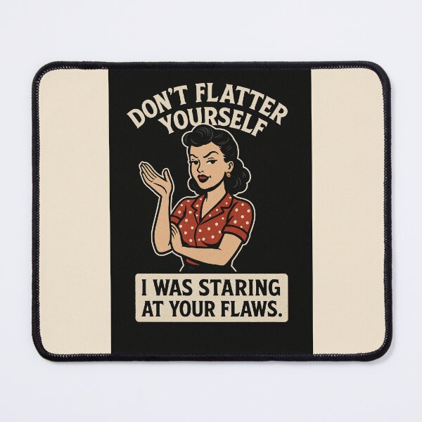Item preview, ✨ Don’t flatter yourself — I was staring at your flaws. ✨ designed and sold by WheelieGdArt.