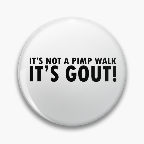 Item preview, It's Not A Pimp Walk It's Gout designed and sold by anaotradnova.
