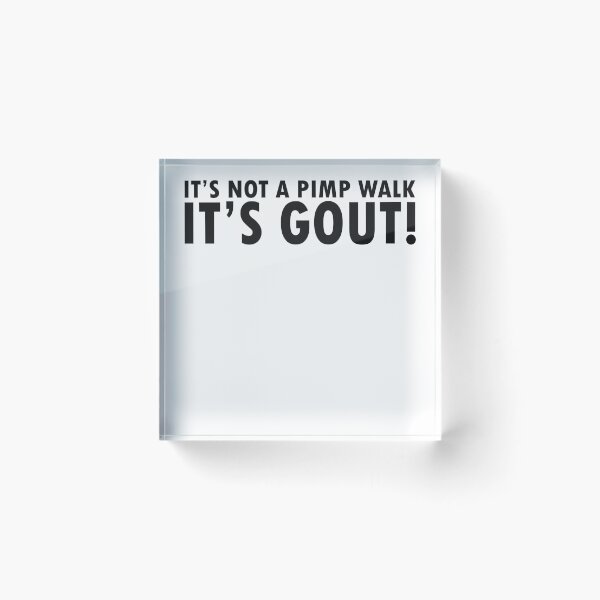 Item preview, It's Not A Pimp Walk It's Gout designed and sold by anaotradnova.
