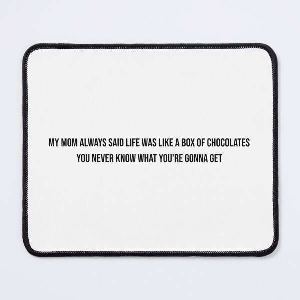 Item preview, My mom always said life was like a box of chocolates. You never know what you're gonna get designed and sold by LiteraryQuotes.