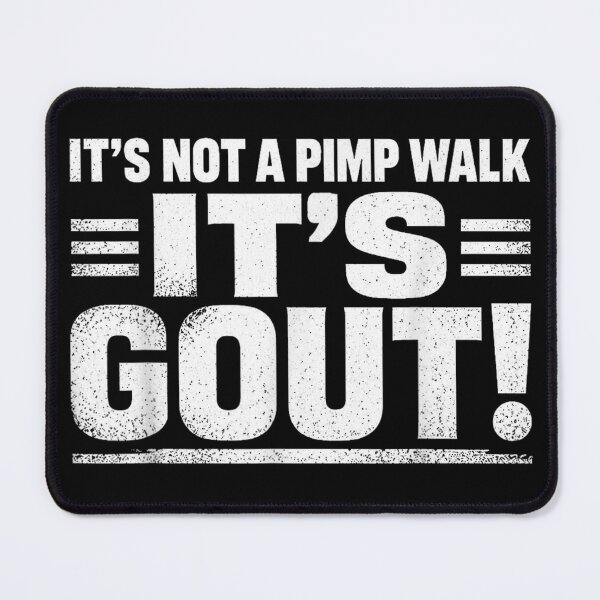 Item preview, It's Not A Pimp Walk It's Gout designed and sold by colorsartss.