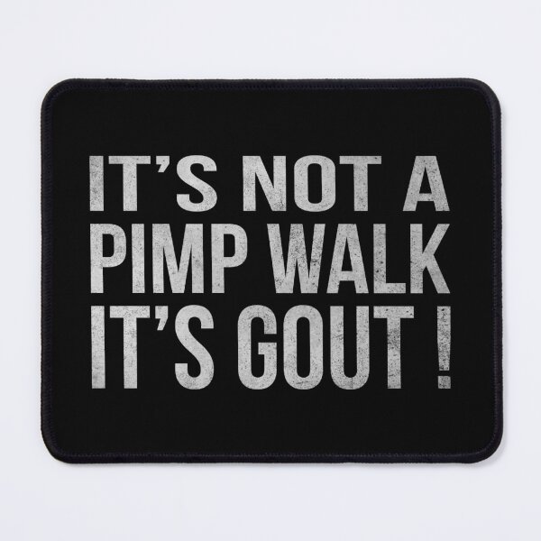 Item preview, its-not-a-pimp-walk-its-gout designed and sold by ironicmuscle.