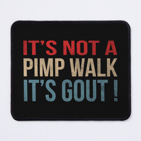 Item preview, its-not-a-pimp-walk-its-gout designed and sold by ironicmuscle.