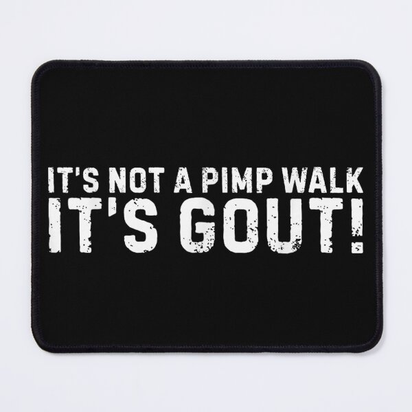 Item preview, It's Not A Pimp Walk It's Gout designed and sold by colorsartss.