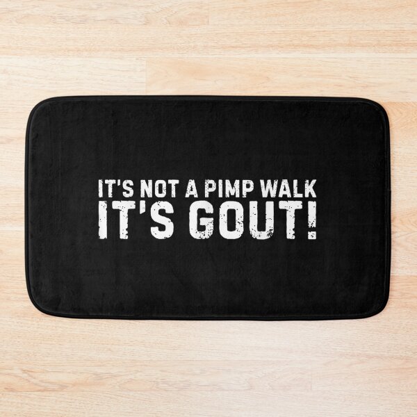 Item preview, It's Not A Pimp Walk It's Gout designed and sold by colorsartss.