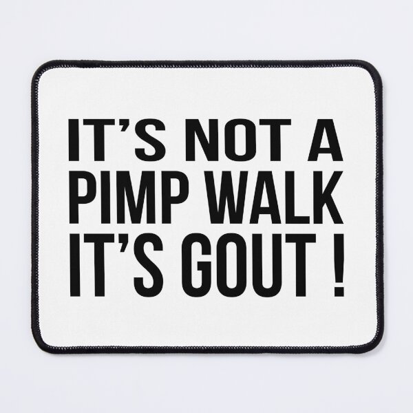 Item preview, its-not-a-pimp-walk-its-gout designed and sold by ironicmuscle.