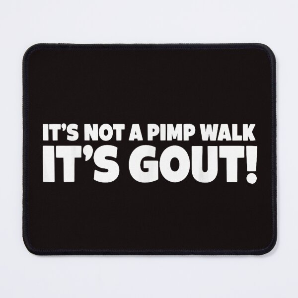Item preview, It's Not A Pimp Walk It's Gout designed and sold by colorsartss.