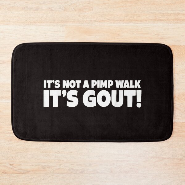 Item preview, It's Not A Pimp Walk It's Gout designed and sold by colorsartss.
